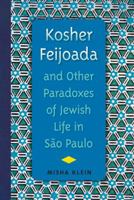 Kosher Feijoada and Other Paradoxes of Jewish Life in São Paulo 081306211X Book Cover