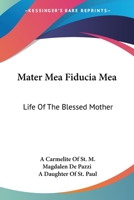 Mater Mea Fiducia Mea: Life Of The Blessed Mother 1432573284 Book Cover