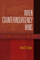 When Counterinsurgency Wins: Sri Lanka's Defeat of the Tamil Tigers 0812244524 Book Cover