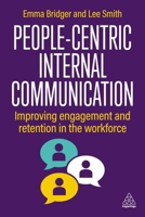 People-Centric Internal Communication: Improving Engagement and Retention in the Workforce 1398623067 Book Cover