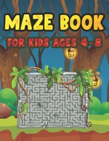 Maze Book For Kids Ages 4-8: Funny First Mazes for Kids 4-6, 6-8 year olds Maze book for Children Games Problem-Solving Cute Gift For Cute Kids B08N9DJ3N1 Book Cover