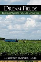 Dream Fields: Leadership Lessons from Life Experiences 0984447504 Book Cover