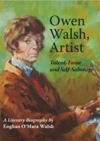 Owen Walsh, Artist: Talent, Fame and Self-Sabotage 1067646906 Book Cover