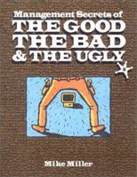 Management Secrets of the Good, Bad & the Ugly 1553663039 Book Cover