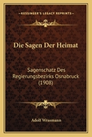 Die Sagen Der Heimat: Sagenschatz Des Regierungsbezirks Osnabruck (1908) 1168367131 Book Cover