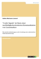 "Costly Signals" als Basis einer nachhaltigkeitsorientierten Kommunikation von Luxusmarken (German Edition) 3668961654 Book Cover
