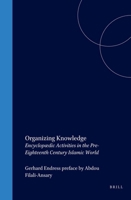 Organizing Knowledge: Encyclopaedic Activities in the Pre-Eighteenth Century Islamic World (Islamic Philosophy, Theology, and Science) 9004146970 Book Cover