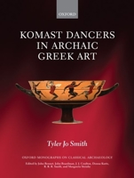 Komast Dancers in Archaic Greek Art 0199578656 Book Cover