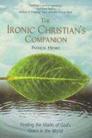 The Ironic Christian's Companion: Finding the Marks of God's Grace in the World 157322782X Book Cover