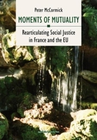 Moments of Mutuality: Rearticulating Social Justice in France and the EU 8323333688 Book Cover