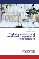 Preclinical evaluation of antidiabetic properties of Ficus deltoidea 3659545112 Book Cover