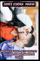Moeder en haar sexy dochter deelden een gedomineerde vriend: Een donker romantisch en kinky verhaal (Dutch Edition) B0DVZKL8PG Book Cover