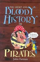 The Short and Bloody History of Pirates (Short and Bloody Histories) 0822508443 Book Cover