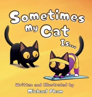 Sometimes My Cat Is...: An adorable look at the everyday things a little cat unknowingly mimics B0FRKZW77W Book Cover