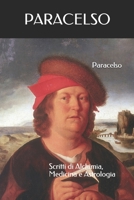 Paracelso: Scritti di Alchimia, Medicina e Astrologia - Volume I 1724125591 Book Cover