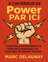 À l’intérieur de Power par ici: Contexte, commentaires et réflexions pratiques sur l’ouvrage de Robert Greene B0FPGKP3G8 Book Cover