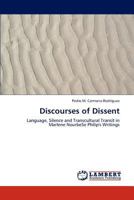 Discourses of Dissent: Language, Silence and Transcultural Transit in Marlene NourbeSe Philip's Writings 3846502200 Book Cover