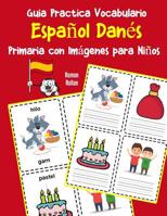 Guia Practica Vocabulario Espa�ol Dan�s Primaria con Im�genes para Ni�os: Espanol Danes vocabulario 200 palabras m�s usadas A1 A2 B1 B2 C1 C2 107034432X Book Cover