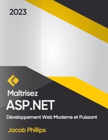 Maîtrisez ASP.NET: Développement Web Moderne et Puissant B0C47SW4YX Book Cover