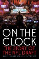 On the Clock: The Story of the NFL Draft 163076101X Book Cover