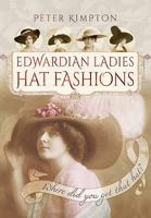 Edwardian Ladies Hat Fashions: Where Did You Get That Hat? 1473881293 Book Cover