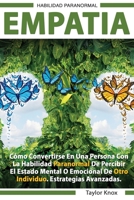 Empatía - Como Convertirse en una Persona con la Habilidad Paranormal de Percibir el Estado Mental o Emocional de Otro Individuo. Estrategias Avanzadas. 1801442894 Book Cover