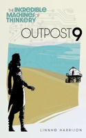 The Incredible Machines of Thinkery: Outpost 9 1068652403 Book Cover