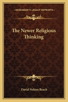 The Newer Religious Thinking (Classic Reprint) 1163090557 Book Cover