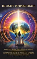 Be Light to Raise Light: Awakened Moms, Awakening the World B0GPQ1L9VZ Book Cover