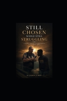 STILL CHOSEN WHILE STILL STRUGGLING: A Journey Through The Hidden Battle of Following Christ B0H843FT61 Book Cover