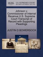 Johnson v. Commissioner of Internal Revenue U.S. Supreme Court Transcript of Record with Supporting Pleadings 1270305220 Book Cover