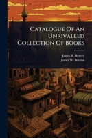 Catalogue Of An Unrivalled Collection Of Books 1024928314 Book Cover