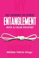 My Journey to Christ: Entanglement with a False Prophet 1952744016 Book Cover