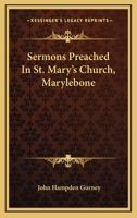 Sermons Preached In St. Mary's Church, Marylebone 0548511209 Book Cover