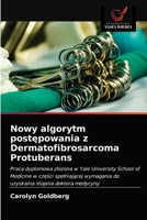 Nowy algorytm postępowania z Dermatofibrosarcoma Protuberans: Praca dyplomowa złożona w Yale University School of Medicine w części spełniającej ... stopnia doktora medycyny 6202728817 Book Cover