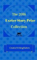 The 2016 Exeter Story Prize Collection: 21 New Stories 1539887812 Book Cover