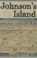 Johnson's Island: A Prison for Confederate Officers 1606352849 Book Cover