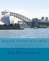 Hello! G'Day! Kia Ora!: A Photo Journal Of My Trip To Australia And New Zealand February 2015 0692778985 Book Cover