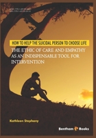 How to Help the Suicidal Person to Choose Life: The Ethic of Care and Empathy as an Indispensable Tool for Intervention 1681085410 Book Cover