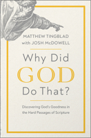 Why Did God Do That?: Discovering God’s Goodness in the Hard Passages of Scripture 0736987126 Book Cover