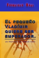 El pequeño Vladimir quiere ser emperador: Un proyecto de terror ruso B09XYXPZG7 Book Cover
