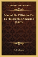 Manuel de L'Histoire de La Philosophie Ancienne (1842) 1272456935 Book Cover