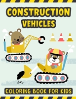 Construction Vehicles Coloring Book For Kids: A Fun Activity Book for Kids Filled with Big Trucks Cranes Diggers and Dumpers - Tractors Bulldozers ... - Toddler Coloring Book with Trucks Dozers B08RH2C54F Book Cover