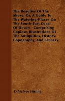 The Beauties of the Shore; Or, a Guide to the Watering-Places on the South-East Coast of Devon - Comprising Copious Illustrations of the Antiquities 1446052818 Book Cover