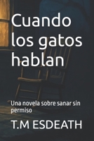 Cuando los gatos hablan: Una novela sobre sanar sin permiso B0FVCP4F6P Book Cover