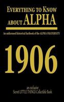 Everything to Know about Alpha: An Unlicensed Historical Factbook of the Alpha Fraternity 1720156042 Book Cover