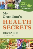 My Grandma's Health Secrets Revealed: 221 Home Remedies 0648386589 Book Cover