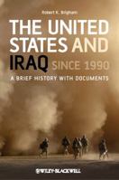 The United States and Iraq Since 1990: A Brief History with Documents 1405198990 Book Cover