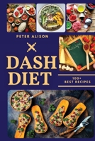 Dash Diet: 100+ Healthy Recipes and 21 Days Plan to Lose Weight Fast and Lower Your Blood Pressure 1801574014 Book Cover