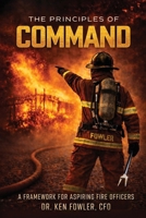 The Principles of COMMAND: A Framework for Aspiring Fire Officers B0GRKMYCNR Book Cover